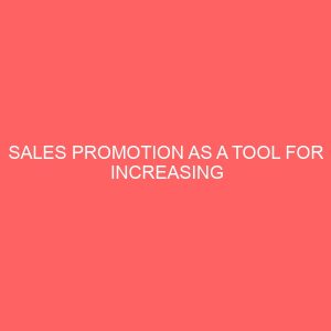 sales promotion as a tool for increasing profitability in an organization a case study of nigeria bottling company plc owerri 44104