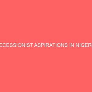 secessionist aspirations in nigeria 81016
