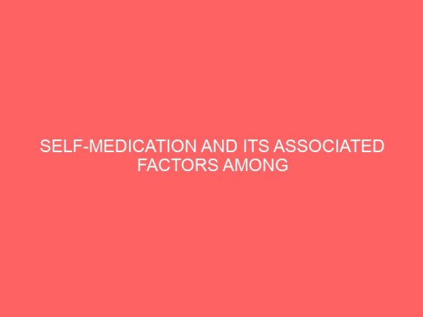 self medication and its associated factors among pharmacy students of madonna university elele 2 84945
