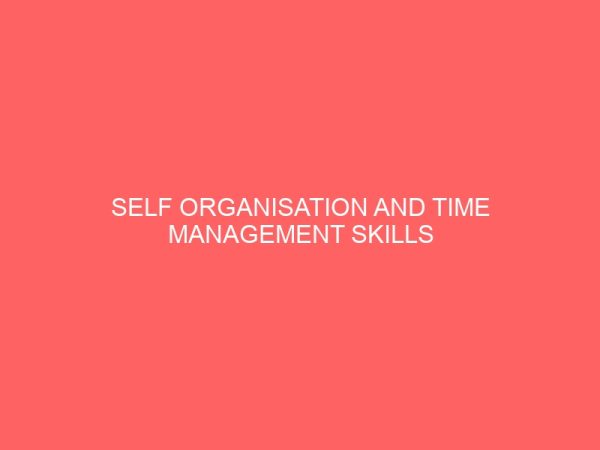 self organisation and time management skills needed by modern secretaries for successful job performance in the banking industry 65231