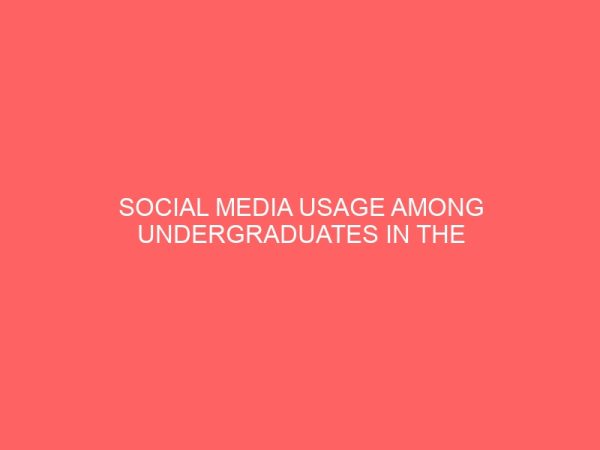 social media usage among undergraduates in the university of ilorin 47420