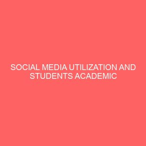 social media utilization and students academic performance 47414