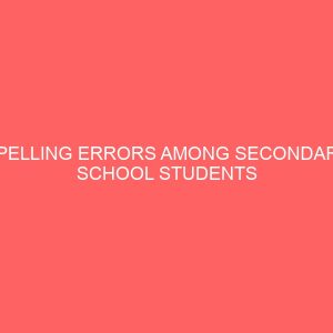 spelling errors among secondary school students and its effect on their performance 46843