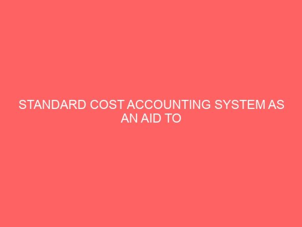 standard cost accounting system as an aid to management control and planning 55302