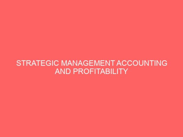 strategic management accounting and profitability of firms in nigeria 55885