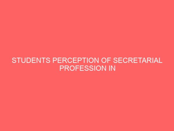 students perception of secretarial profession in the era of information and communication technology 62095