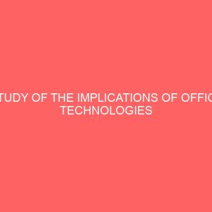 study of the implications of office technologies in secretarial education curriculum in nigeria polytechnics a case study of the institute of management and technology enugu 63512