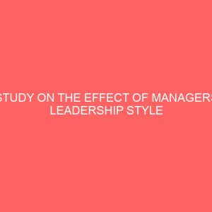 study on the effect of managers leadership style on the secretaries productivity in anammco 62912