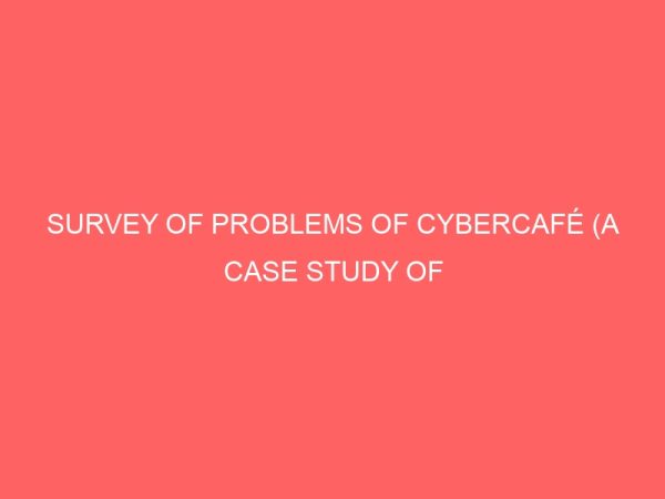 survey of problems of cybercafe a case study of 80 cybercafes in asaba 63046