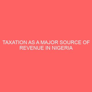 taxation as a major source of revenue in nigeria 57730