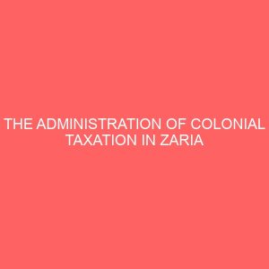 the administration of colonial taxation in zaria province 80938
