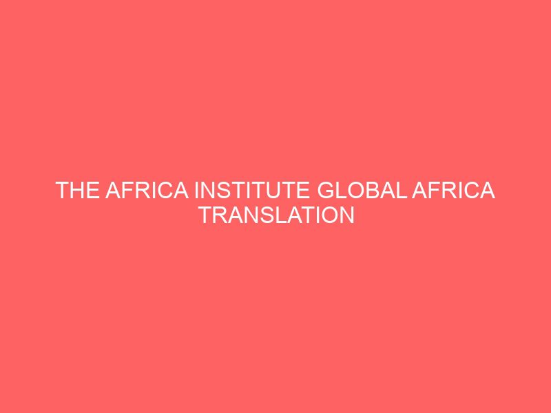 the africa institute global africa translation fellowship 2022 50741