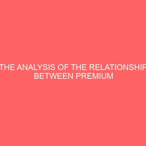 the analysis of the relationship between premium and claim settlement in nigeria insurance industry between the year 2002 2012 80003