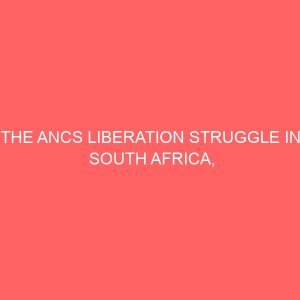 the ancs liberation struggle in south africa 1912 1994 81071