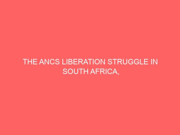 the ancs liberation struggle in south africa 1912 1994 81071