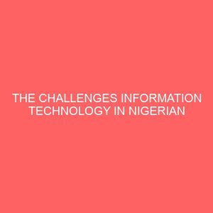 the challenges information technology in nigerian banking industry 58907