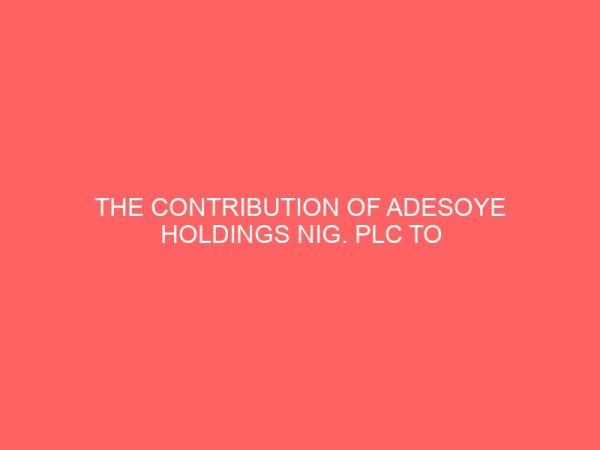 the contribution of adesoye holdings nig plc to the economic development of offa 1982 to 2009 81135