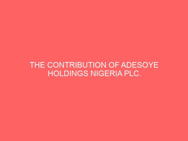 the contribution of adesoye holdings nigeria plc to the economic development of offa 1982 to 2009 81041