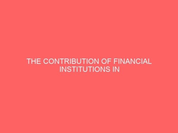 the contribution of financial institutions in nigeria to the growth of manufacturing industry 55485