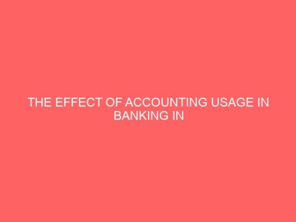 the effect of accounting usage in banking in united bank for west africa plc uba nigeria 58230