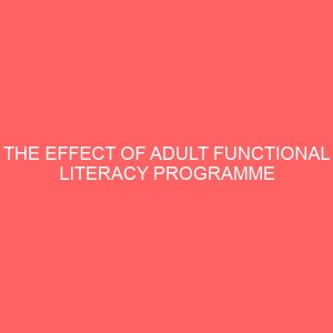 the effect of adult functional literacy programme on the economic development of women in bosso local government area of niger state 47027