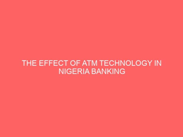 the effect of atm technology in nigeria banking industry 55489