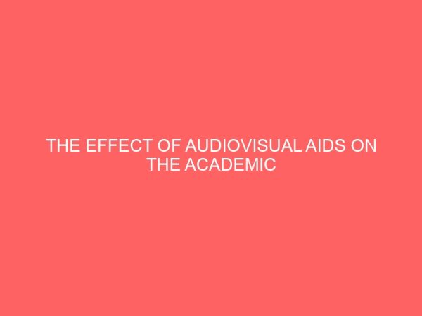 the effect of audiovisual aids on the academic performance of senior secondary school students 46800