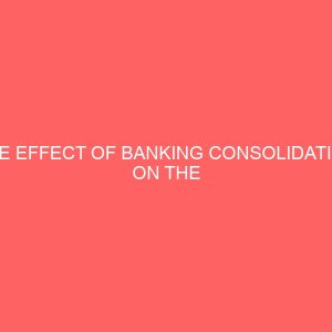 the effect of banking consolidation on the activities of insurance industry in nigeria 79649