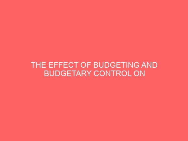 the effect of budgeting and budgetary control on organiza tion performance 55492