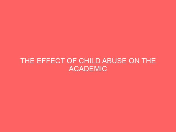 the effect of child abuse on the academic performance of junior secondary school children in katsina metropolis 44809