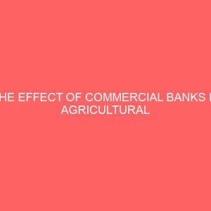 the effect of commercial banks in agricultural financing in nigeria 55504