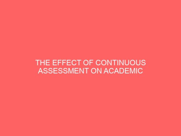 the effect of continuous assessment on academic performance of students in school a case study of okitipupa local government area of ondo state 47218