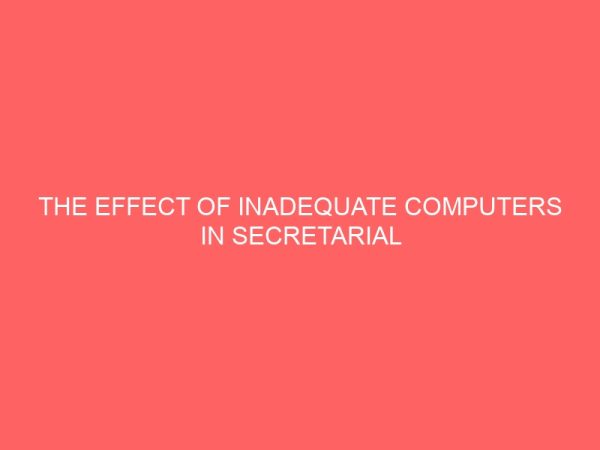 the effect of inadequate computers in secretarial training 64656
