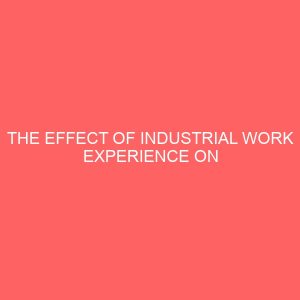 the effect of industrial work experience on student in tertiary institution 65070