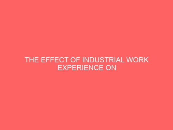 the effect of industrial work experience on student in tertiary institution 65070