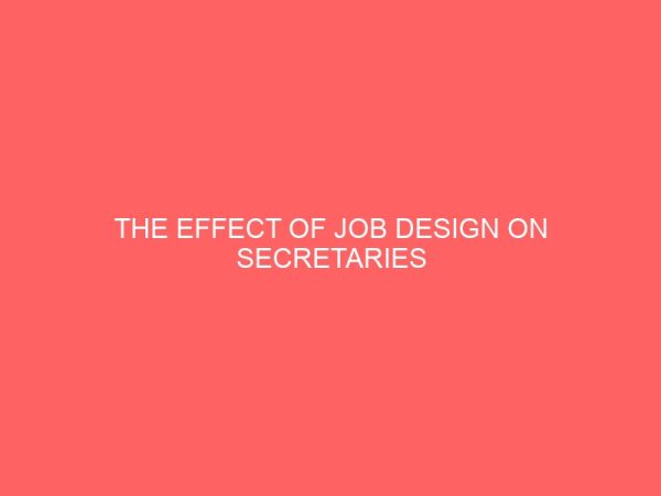 the effect of job design on secretaries performance a case study of ethiope west local government council 62568