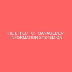 the effect of management information system on organisational performance 57179