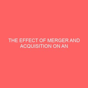 the effect of merger and acquisition on an organisational performance 57695