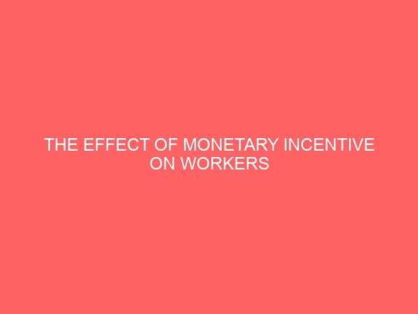 the effect of monetary incentive on workers performance in nigerian organisation 84265