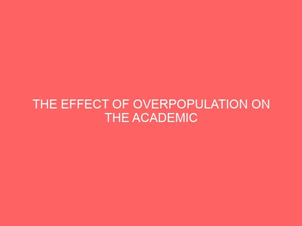 the effect of overpopulation on the academic performance of students a case study of uselu secondary school benin city 47314
