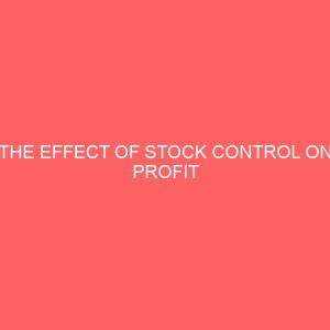 the effect of stock control on profit maximization in a manufacturing company 59051
