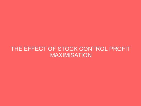 the effect of stock control profit maximisation in manufacturing company 2 83907
