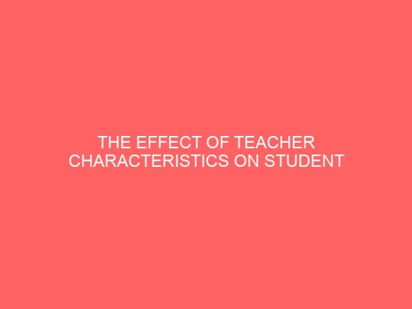 the effect of teacher characteristics on student performance 47764