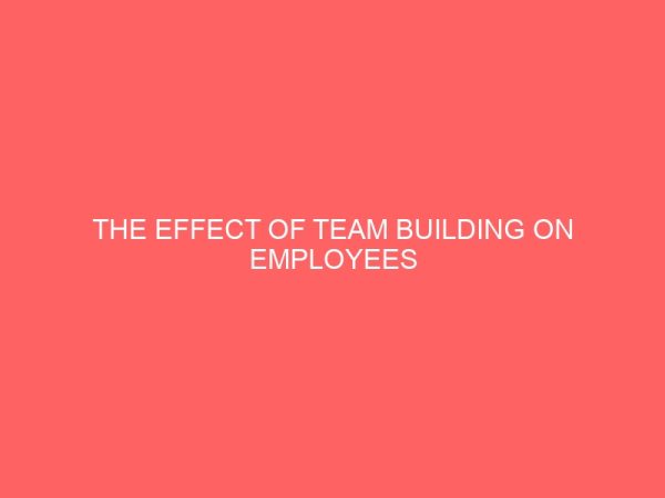 the effect of team building on employees productivity in nigeria 83590