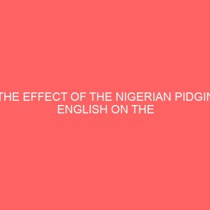 the effect of the nigerian pidgin english on the academic performance of university students in nigeria a case study of national open university of nigeria students in benin study centre 46425