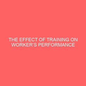 the effect of training on workers performance in an organization 83618