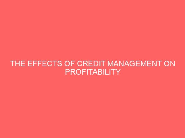 the effects of credit management on profitability of nigerian banks 51719