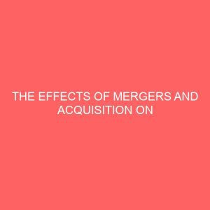 the effects of mergers and acquisition on financial institution in nigeria economy 58758