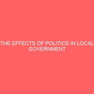 the effects of politics in local government administration of cross river state a case study of obudu local government 35917