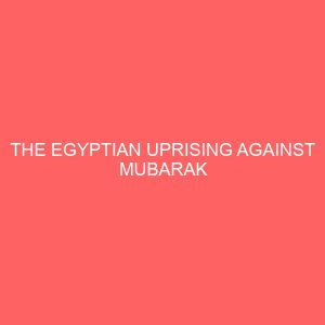 the egyptian uprising against mubarak administration 81085